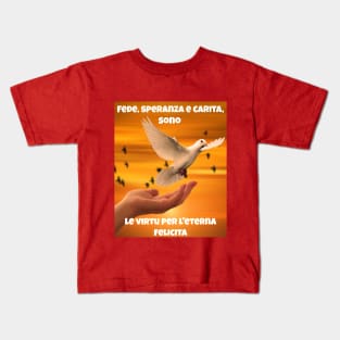 Fede, speranza e carita, sono le virtu per l'eterna felicita Kids T-Shirt